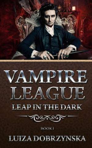 Vampire League - Book I: Leap in the Dark de Luiza Dobrzynska