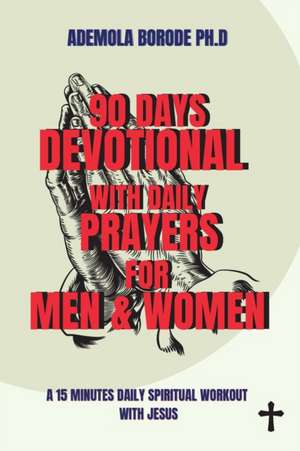 90 DAYS DAILY DEVOTIONAL WITH DAILY PRAYERS FOR MEN & WOMEN de Ademola Borode