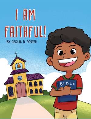 I Am Faithful de Cecilia D Porter