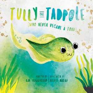 Tully The Tadpole (Who Never Became A Toad) de A. M. Ruggirello