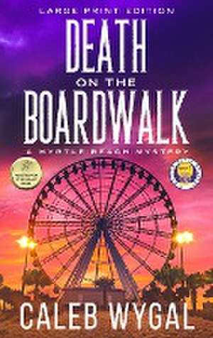 Death on the Boardwalk - Large Print Edition de Caleb Wygal