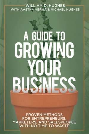 A Guide to Growing Your Business de William D. Hughes