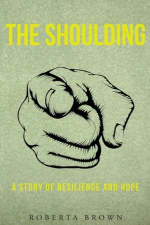 The Shoulding: A Study of Resilience and Hope de Robert a. Brown