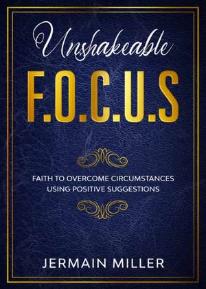 Unshakeable F.O.C.U.S de Jermain Miller