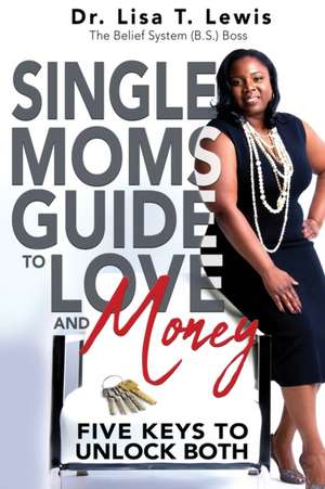 Single Moms Guide To Love And Money de Lisa T. Lewis