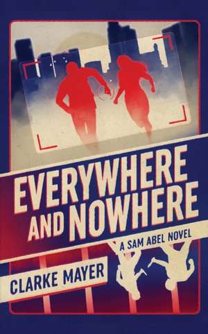 Everywhere and Nowhere de Clarke Mayer