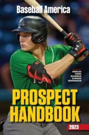 Baseball America 2023 Prospect Handbook de The Editors at Baseball America