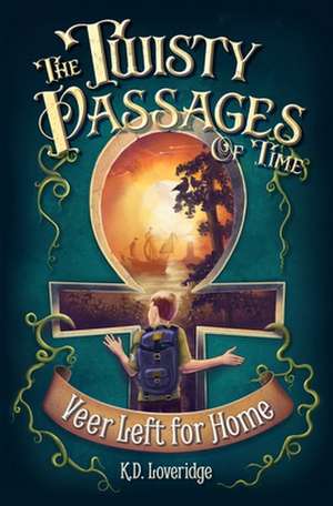 The Twisty Passages of Time: Book 1: Veer Left for Home de K. D. Loveridge