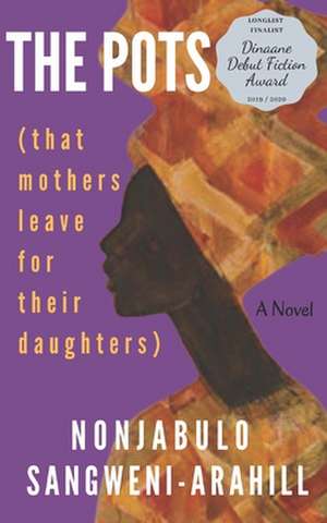 The Pots: (that mothers leave for their daughters) de Nonjabulo Sangweni-Arahill