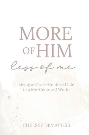 More of Him, Less of Me de Chelsey Dematteis