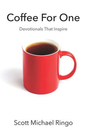 Coffee For One: Devotionals That Inspire de Scott Michael Ringo