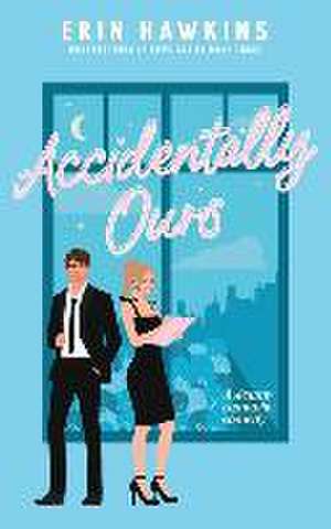 Accidentally Ours de Erin Hawkins