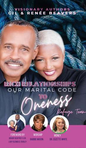 RICH RELATIONSHIPS OUR MARITAL CODE TO ONENESS de Renée M Beavers