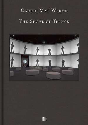 Carrie Mae Weems: The Shape of Things de Carrie Mae Weems