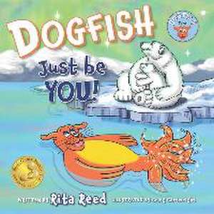 Dogfish, Just be YOU! de Rita Reed