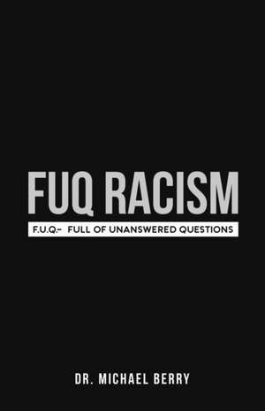 FUQ Racism: F.U.Q.- Full Of Unanswered Questions de Michael Berry