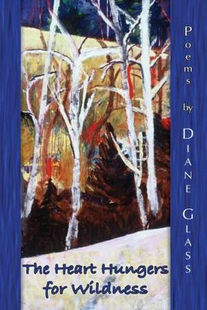 The Heart Hungers for Wildness de Diane E. Glass