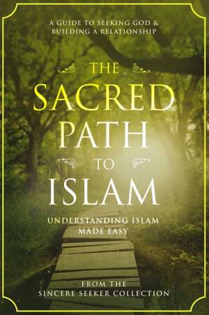 The Sacred Path to Islam de The Sincere Seeker