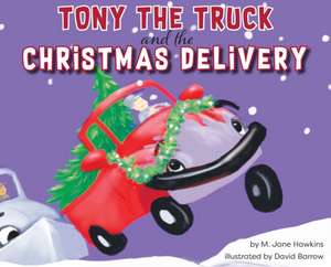 Tony the Truck and the Christmas Delivery de M Jane Hawkins