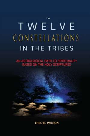 THE TWELVE CONSTELLATIONS IN THE TRIBES de Theo B. Wilson