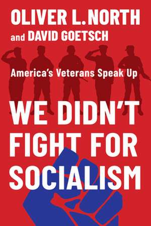 We Didn't Fight for Socialism: America's Veterans Speak Up de David Goetsch