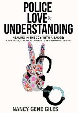 Police, Love, & Understanding de Nancy Gene Giles