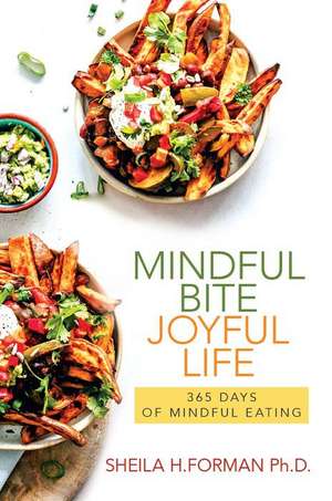 Mindful Bite, Joyful Life: 365 Days of Mindful Eating de Sheila H. Forman