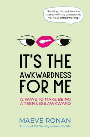 It's the Awkwardness for Me: 12 Ways to Make Being a Teen Less Awkward de Maeve Ronan