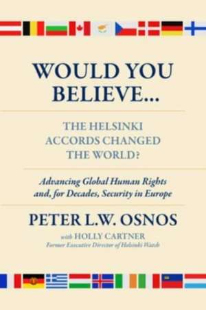 Would You Believe...The Helsinki Accords Changed the World? de Peter L. W. Osnos