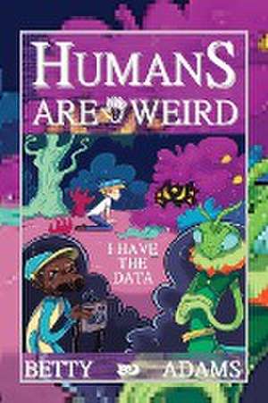 Humans are Weird de Betty Adams