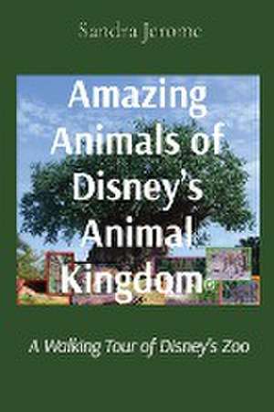 Amazing Animals of Disney's Animal Kingdom® de Sandra L Jerome