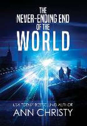 The Never-Ending End of the World de Ann Christy