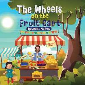 The Wheels on the Fruit Cart de Latrice Muldrow