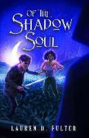 Of The Shadow Soul (Book Three of The Unanswered Questions Series) de Lauren D Fulter