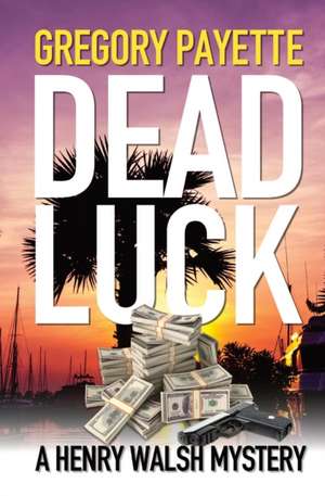 Dead Luck de Gregory Payette