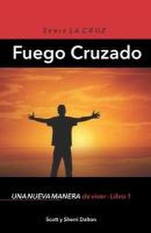 Fuego Cruzado: Una nueva manera de vivir - Libro 1 de Sherri Dalton