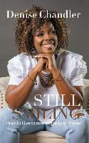 Still Smiling: How to Overcome Tragedy and Thrive! de Denise Chandler