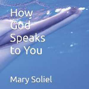 How God Speaks to You de Mary Soliel