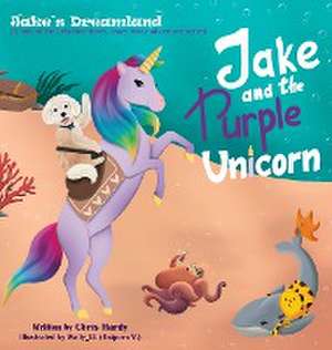 Jake and the Purple Unicorn de Chris Hardy