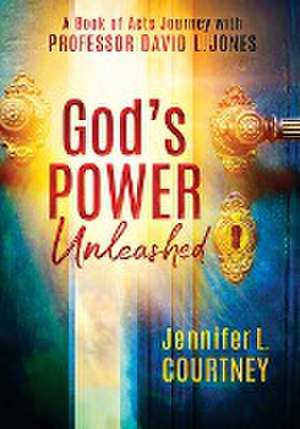 God's Power Unleashed de Jennifer L Courtney