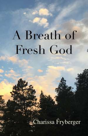 A Breath of Fresh God de Charissa Fryberger