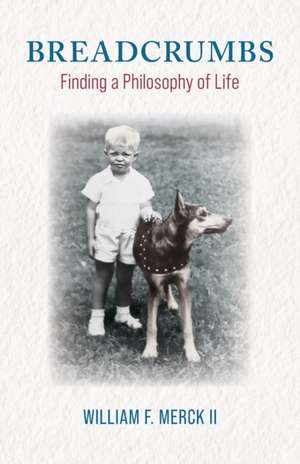 Breadcrumbs: Finding a Philosophy of Life de William F. Merck