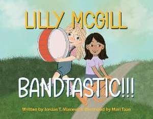 Lilly McGill - Bandtastic!!! de Jordan T. Maxwell