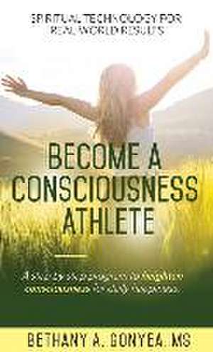 Become a Consciousness Athlete de Bethany A. Gonyea