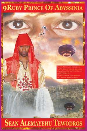 9ruby Prince of Abyssinia Da Prince President Intergalactic Ambassador Spiritual Soul from the 7th Planet Called Abys Sinia of Galaxy Elyown El de Sean Alemayehu Tewodros Giorgis