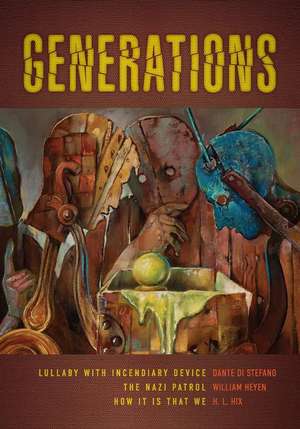 Generations: Lullaby with Incendiary Device, the Nazi Patrol, and How It Is That We de Dante Di Stefano