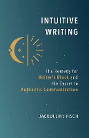 Intuitive Writing de Jacqueline Fisch