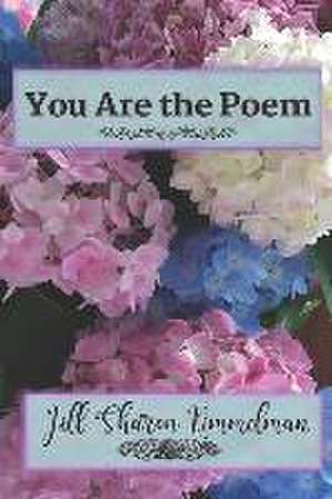 You Are the Poem de Jill Sharon Kimmelman