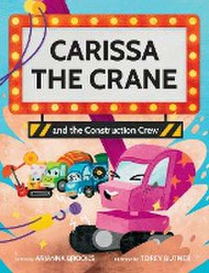 Carissa The Crane and the Construction Crew de Arianna Brooks