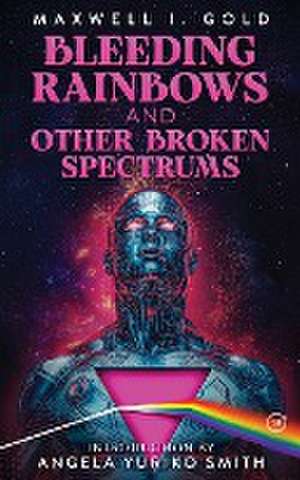 Bleeding Rainbows and Other Broken Spectrums de Maxwell I. Gold